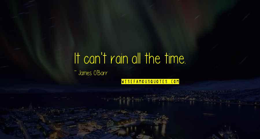 Selsmane Quotes By James O'Barr: It can't rain all the time. Selsmane Quotes By James O'Barr: It can't rain all the time.