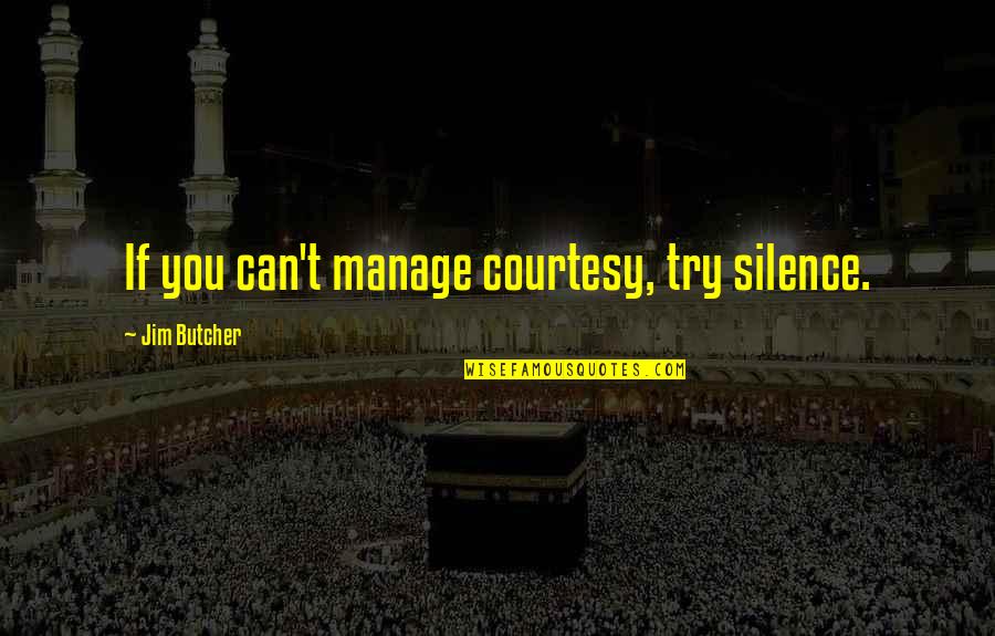 Selsmane Quotes By Jim Butcher: If you can't manage courtesy, try silence. Selsmane Quotes By Jim Butcher: If you can't manage courtesy, try silence.