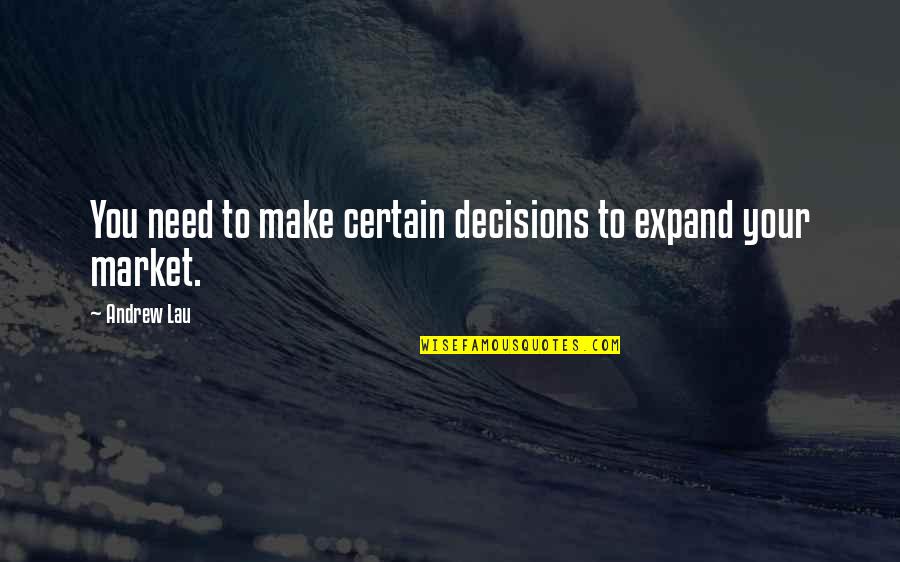 Selsun Quotes By Andrew Lau: You need to make certain decisions to expand