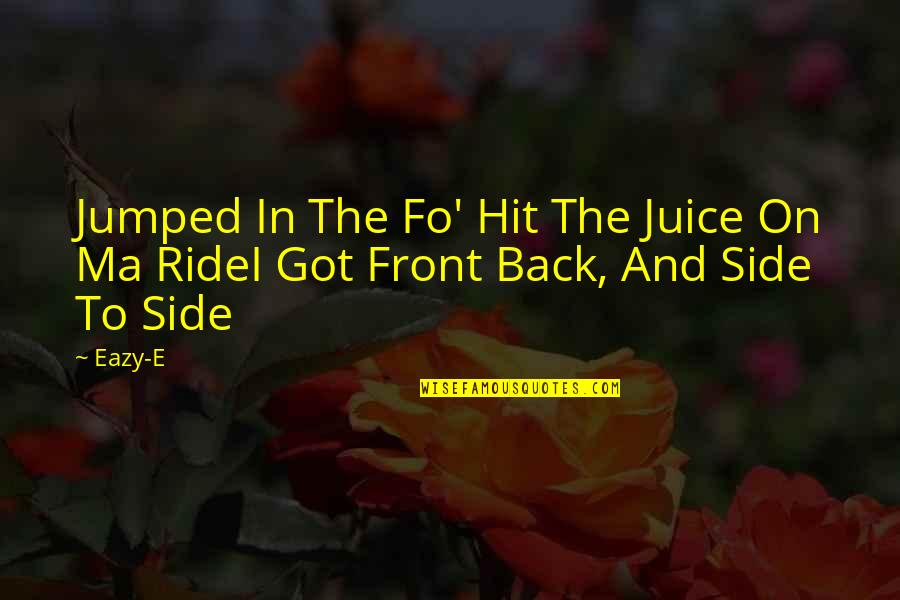 Selterm Quotes By Eazy-E: Jumped In The Fo' Hit The Juice On