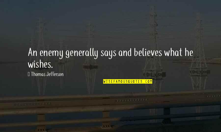 Selterm Quotes By Thomas Jefferson: An enemy generally says and believes what he