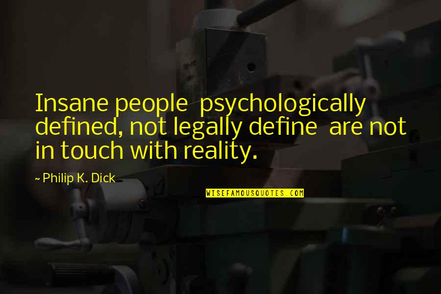Selters Quotes By Philip K. Dick: Insane people psychologically defined, not legally define are
