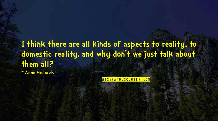 Seltmann Weiden Quotes By Anne Michaels: I think there are all kinds of aspects Seltmann Weiden Quotes By Anne Michaels: I think there are all kinds of aspects