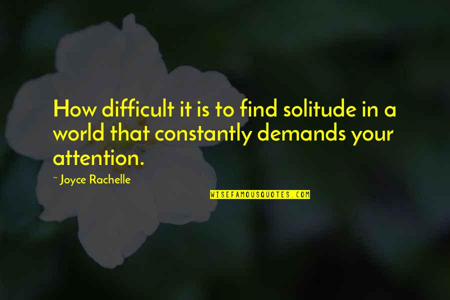 Seltmann Weiden Quotes By Joyce Rachelle: How difficult it is to find solitude in Seltmann Weiden Quotes By Joyce Rachelle: How difficult it is to find solitude in