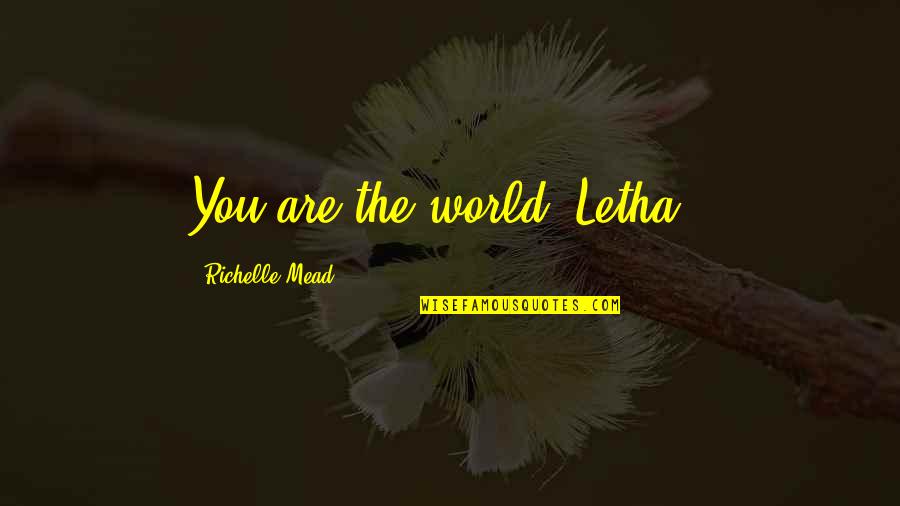 Seltsam Gunpla Quotes By Richelle Mead: You are the world, Letha..