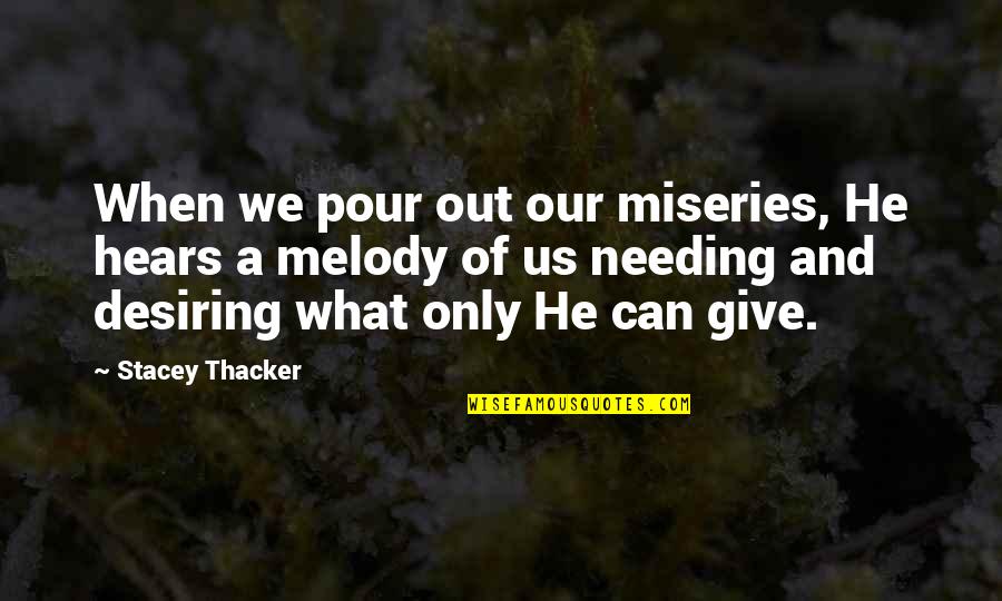 Seltzer Quotes By Stacey Thacker: When we pour out our miseries, He hears Seltzer Quotes By Stacey Thacker: When we pour out our miseries, He hears