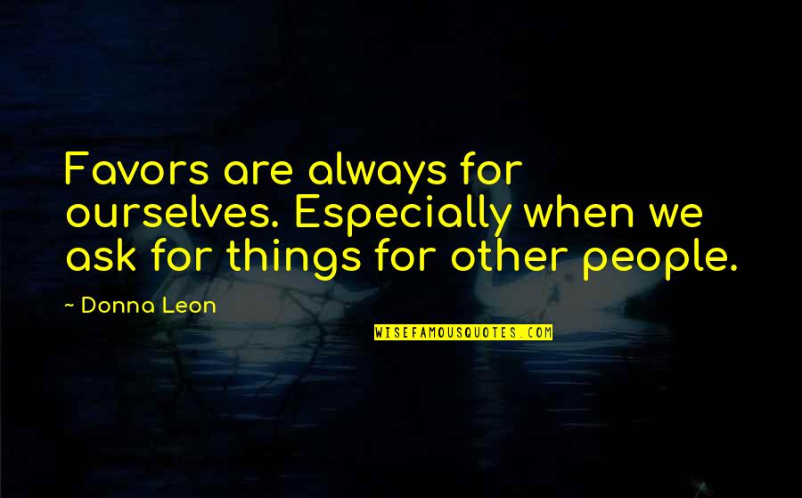 Seluas Handmade Quotes By Donna Leon: Favors are always for ourselves. Especially when we