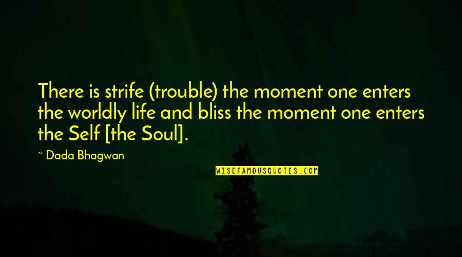 Selva Tropical Quotes By Dada Bhagwan: There is strife (trouble) the moment one enters Selva Tropical Quotes By Dada Bhagwan: There is strife (trouble) the moment one enters