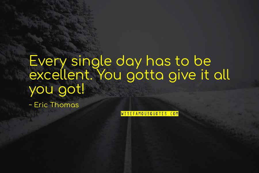 Selvage Denim Quotes By Eric Thomas: Every single day has to be excellent. You