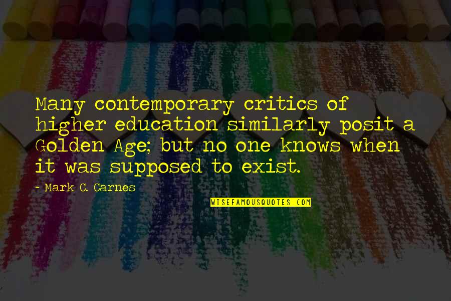 Selvage Quilts Quotes By Mark C. Carnes: Many contemporary critics of higher education similarly posit