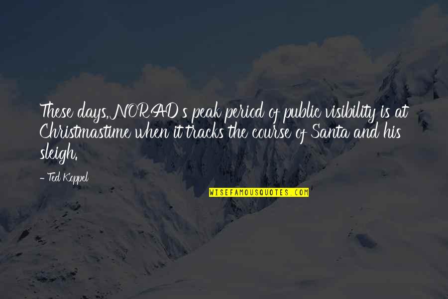 Selvakumar Chockalingam Quotes By Ted Koppel: These days, NORAD's peak period of public visibility Selvakumar Chockalingam Quotes By Ted Koppel: These days, NORAD's peak period of public visibility