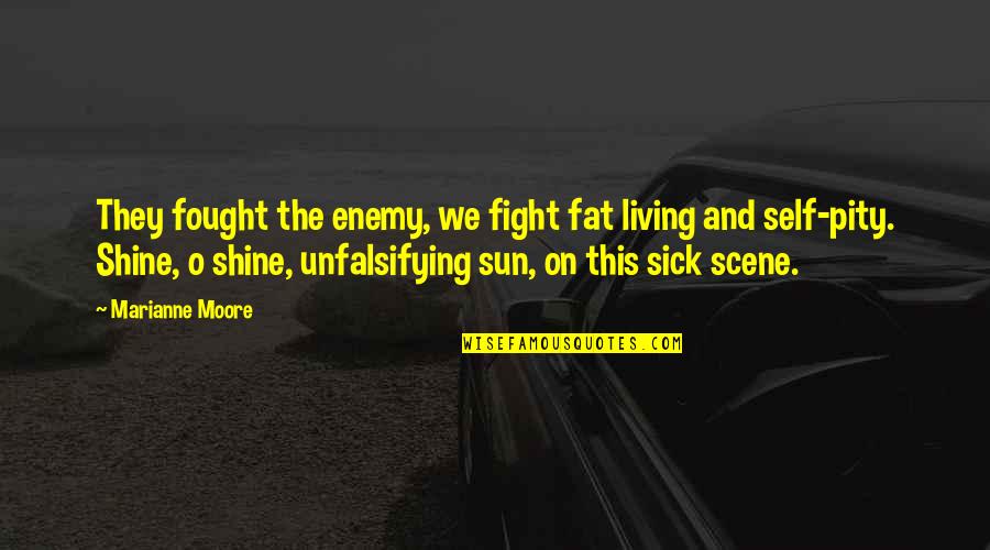 Selvam Sahaya Quotes By Marianne Moore: They fought the enemy, we fight fat living