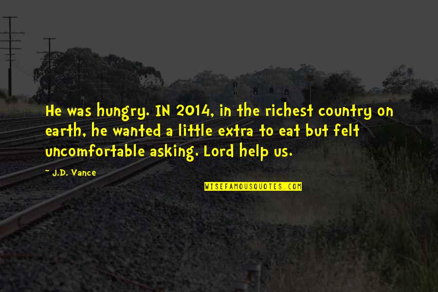 Selvam Sinhala Quotes By J.D. Vance: He was hungry. IN 2014, in the richest Selvam Sinhala Quotes By J.D. Vance: He was hungry. IN 2014, in the richest
