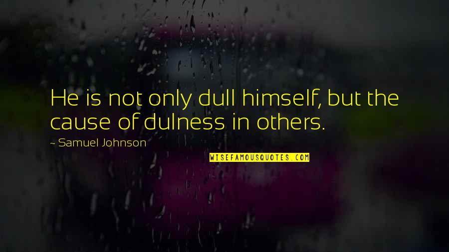 Selvam Sinhala Quotes By Samuel Johnson: He is not only dull himself, but the Selvam Sinhala Quotes By Samuel Johnson: He is not only dull himself, but the