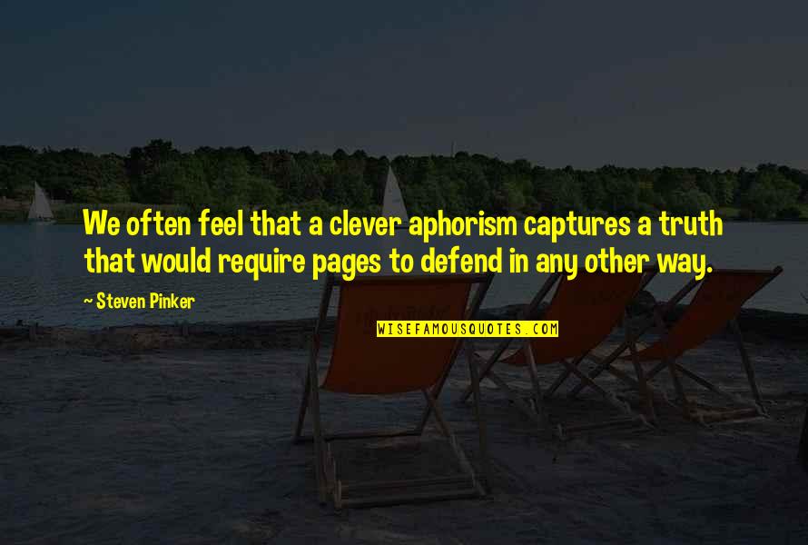 Selvam Sinhala Quotes By Steven Pinker: We often feel that a clever aphorism captures Selvam Sinhala Quotes By Steven Pinker: We often feel that a clever aphorism captures