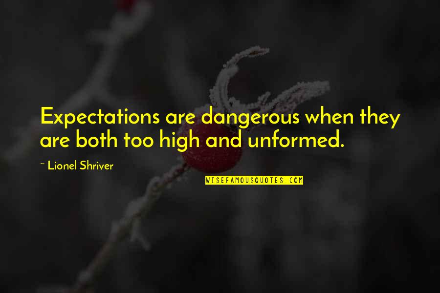 Selvam Traders Quotes By Lionel Shriver: Expectations are dangerous when they are both too Selvam Traders Quotes By Lionel Shriver: Expectations are dangerous when they are both too