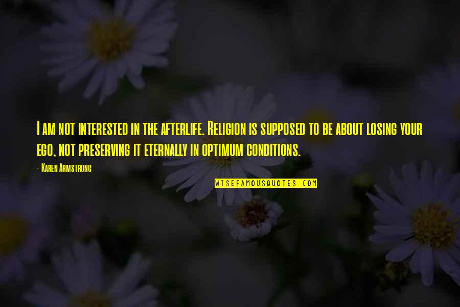 Selvanayagam Quotes By Karen Armstrong: I am not interested in the afterlife. Religion Selvanayagam Quotes By Karen Armstrong: I am not interested in the afterlife. Religion