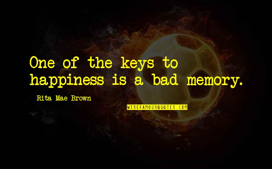 Selvanayagam Quotes By Rita Mae Brown: One of the keys to happiness is a Selvanayagam Quotes By Rita Mae Brown: One of the keys to happiness is a