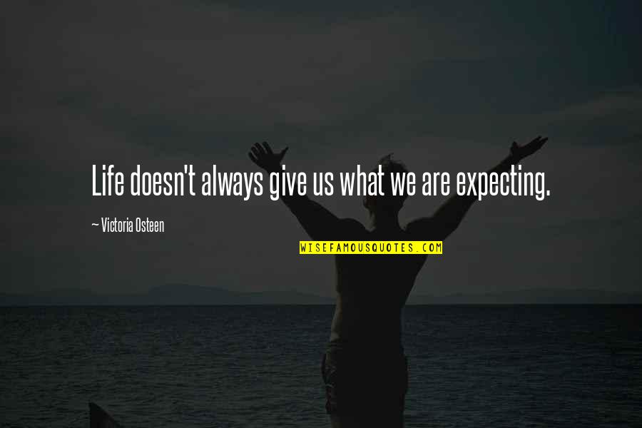 Selvanayagam Quotes By Victoria Osteen: Life doesn't always give us what we are Selvanayagam Quotes By Victoria Osteen: Life doesn't always give us what we are