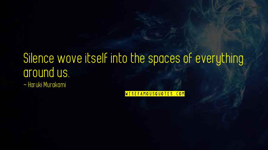 Selvarajah Quotes By Haruki Murakami: Silence wove itself into the spaces of everything Selvarajah Quotes By Haruki Murakami: Silence wove itself into the spaces of everything