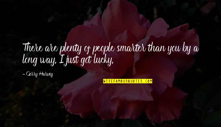 Selvas Del Quotes By Gerry Harvey: There are plenty of people smarter than you