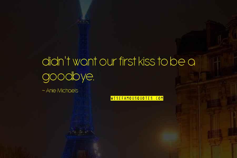 Selvatica Extreme Quotes By Anie Michaels: didn't want our first kiss to be a Selvatica Extreme Quotes By Anie Michaels: didn't want our first kiss to be a
