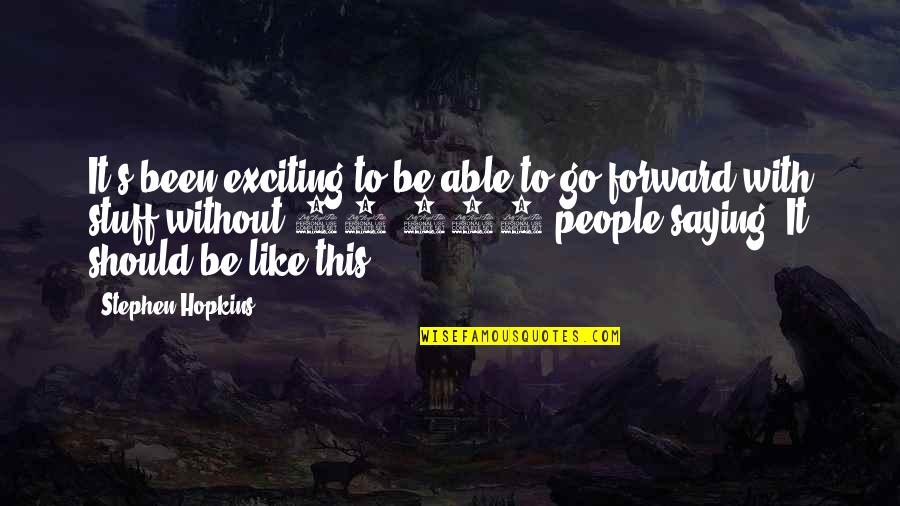 Selvatica Extreme Quotes By Stephen Hopkins: It's been exciting to be able to go