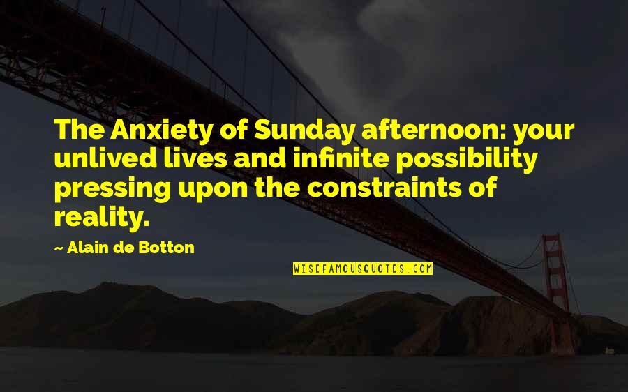Selvedin Atorovic Quotes By Alain De Botton: The Anxiety of Sunday afternoon: your unlived lives Selvedin Atorovic Quotes By Alain De Botton: The Anxiety of Sunday afternoon: your unlived lives