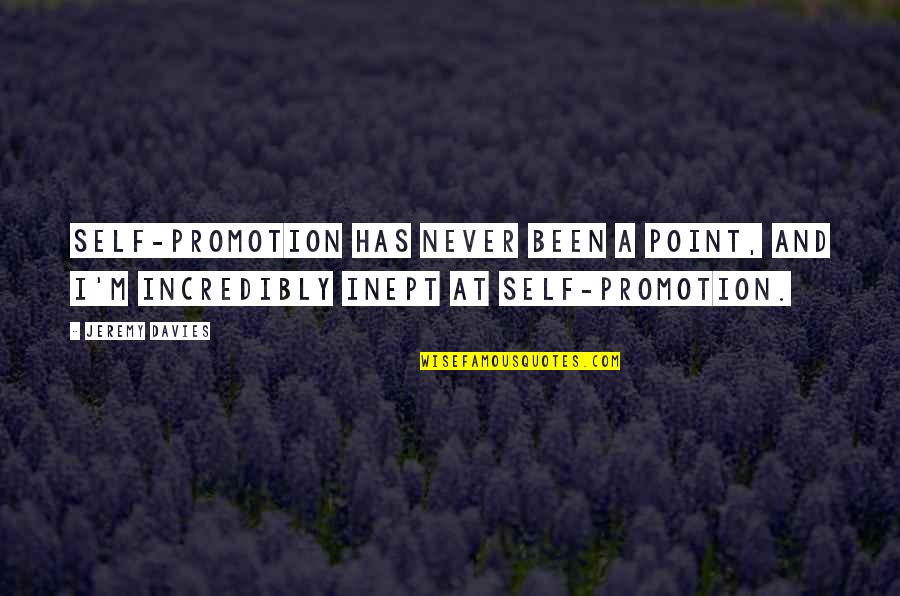 Selvedin Mustafic Quotes By Jeremy Davies: Self-promotion has never been a point, and I'm