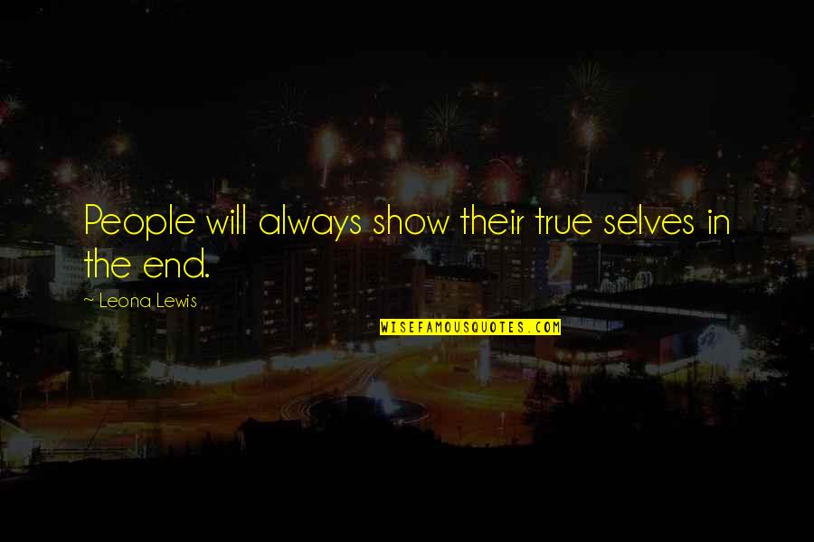 Selves Quotes By Leona Lewis: People will always show their true selves in Selves Quotes By Leona Lewis: People will always show their true selves in