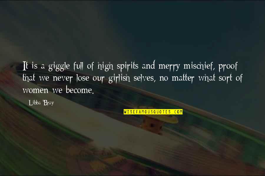 Selves Quotes By Libba Bray: It is a giggle full of high spirits Selves Quotes By Libba Bray: It is a giggle full of high spirits