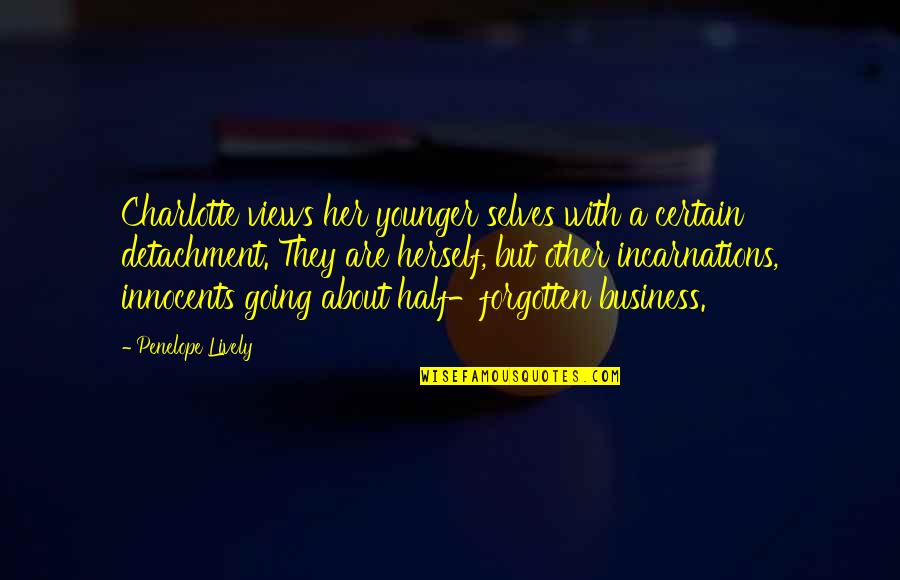 Selves Quotes By Penelope Lively: Charlotte views her younger selves with a certain Selves Quotes By Penelope Lively: Charlotte views her younger selves with a certain