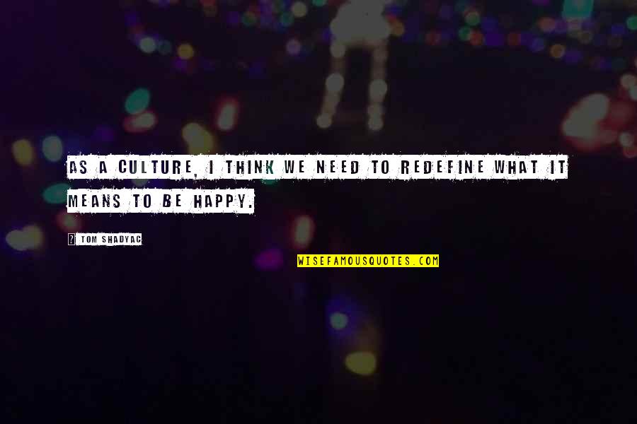 Selvidge Back Quotes By Tom Shadyac: As a culture, I think we need to
