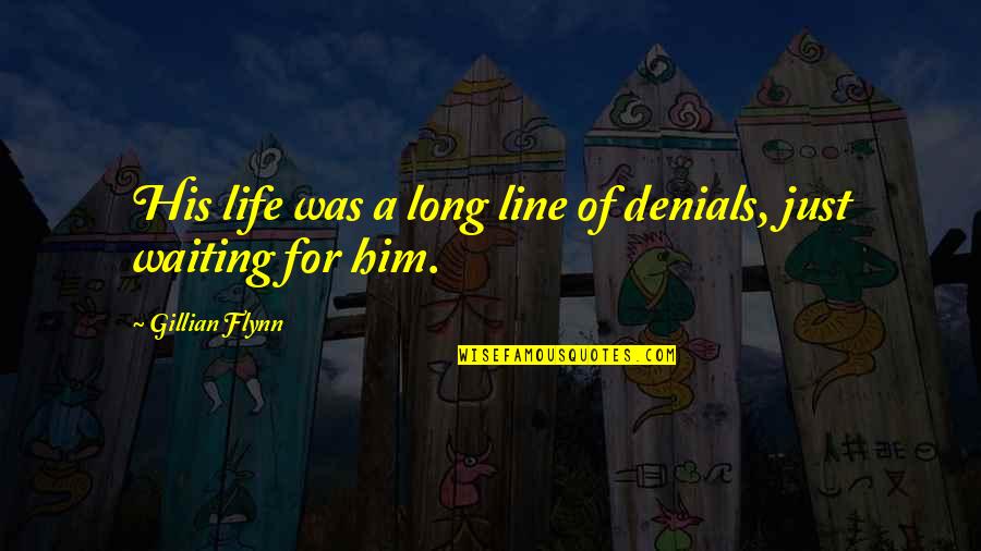 Selvom Du Quotes By Gillian Flynn: His life was a long line of denials, Selvom Du Quotes By Gillian Flynn: His life was a long line of denials,