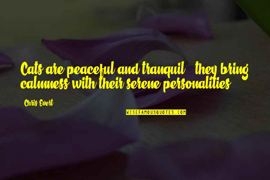 Selvon Cee Quotes By Chris Evert: Cats are peaceful and tranquil - they bring