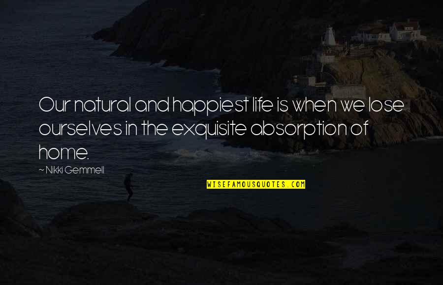 Selvon Cee Quotes By Nikki Gemmell: Our natural and happiest life is when we Selvon Cee Quotes By Nikki Gemmell: Our natural and happiest life is when we