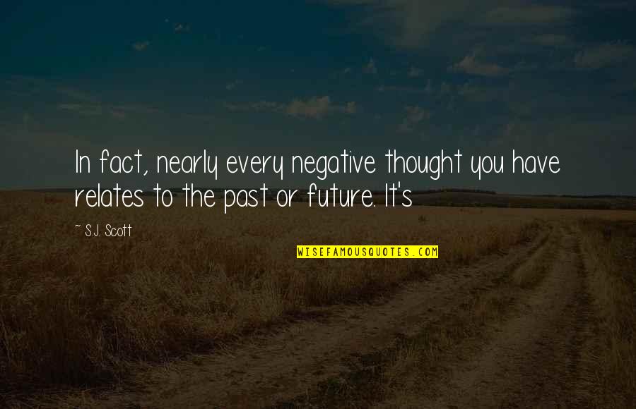 Selwan Shabilla Quotes By S.J. Scott: In fact, nearly every negative thought you have