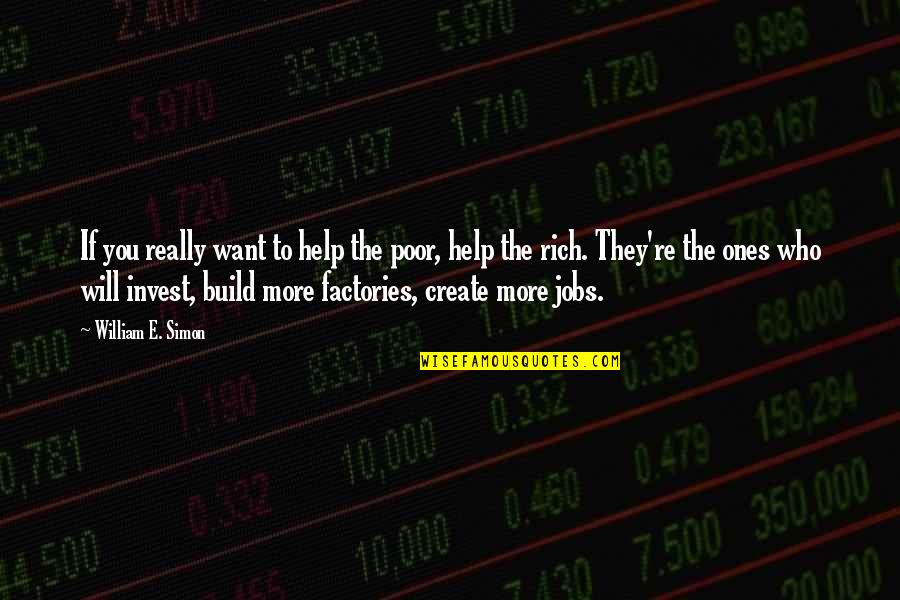 Selwood Garden Quotes By William E. Simon: If you really want to help the poor, Selwood Garden Quotes By William E. Simon: If you really want to help the poor,