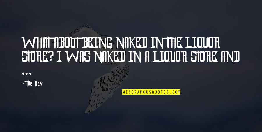 Selyemmirtusz Quotes By The Rev: WHAT ABOUT BEING NAKED IN THE LIQUOR STORE?