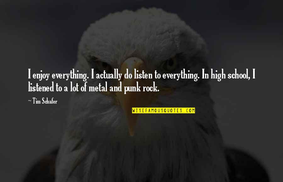 Selyemmirtusz Quotes By Tim Schafer: I enjoy everything. I actually do listen to Selyemmirtusz Quotes By Tim Schafer: I enjoy everything. I actually do listen to