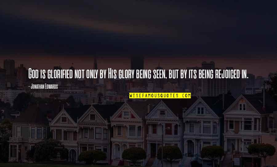 Selymes Durbincs Quotes By Jonathan Edwards: God is glorified not only by His glory