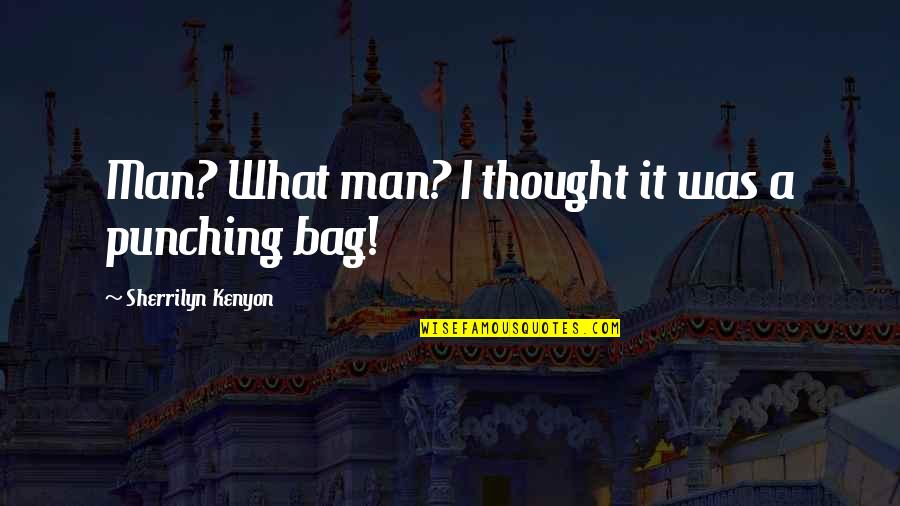 Selymes Durbincs Quotes By Sherrilyn Kenyon: Man? What man? I thought it was a Selymes Durbincs Quotes By Sherrilyn Kenyon: Man? What man? I thought it was a