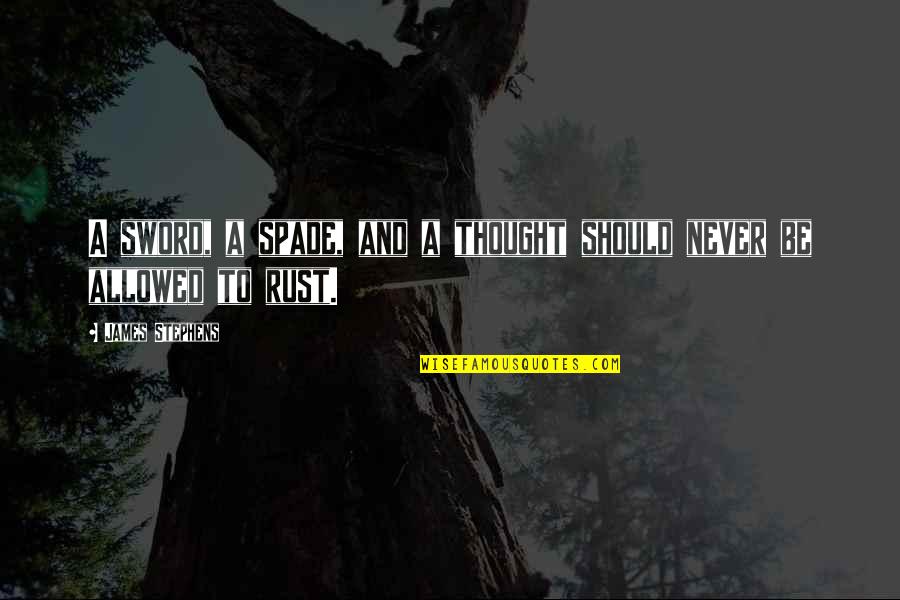 Selymes Haj Quotes By James Stephens: A sword, a spade, and a thought should Selymes Haj Quotes By James Stephens: A sword, a spade, and a thought should