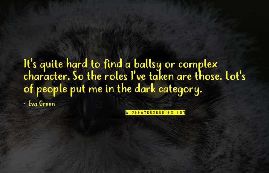Selzler Obituary Quotes By Eva Green: It's quite hard to find a ballsy or