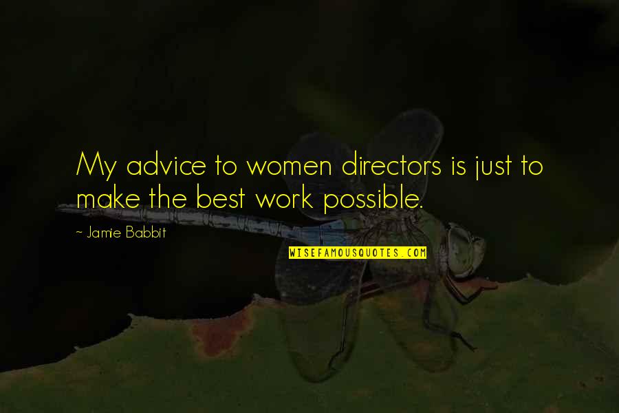 Sema Hapana Quotes By Jamie Babbit: My advice to women directors is just to