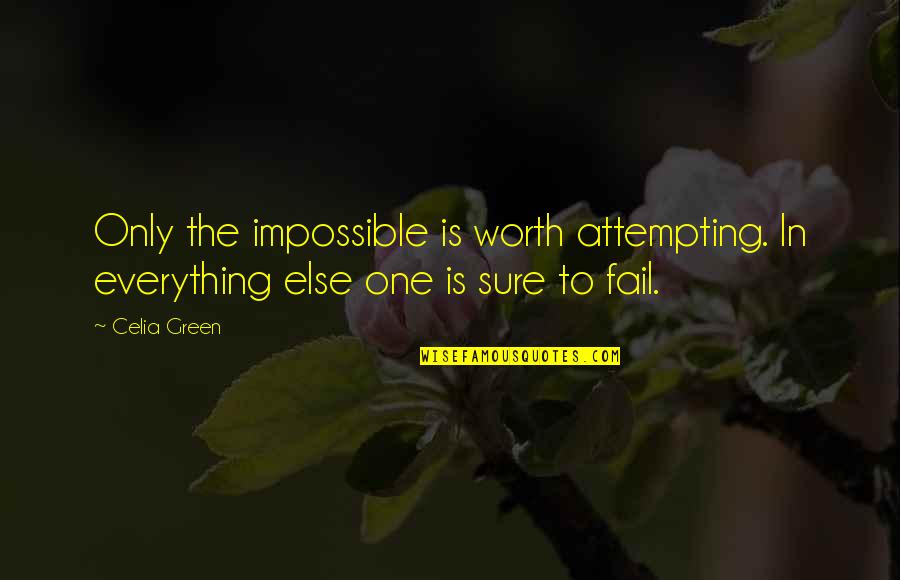 Sema Quotes By Celia Green: Only the impossible is worth attempting. In everything