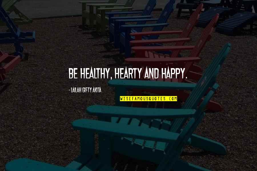 Semaan Soberman Quotes By Lailah Gifty Akita: Be healthy, hearty and happy.
