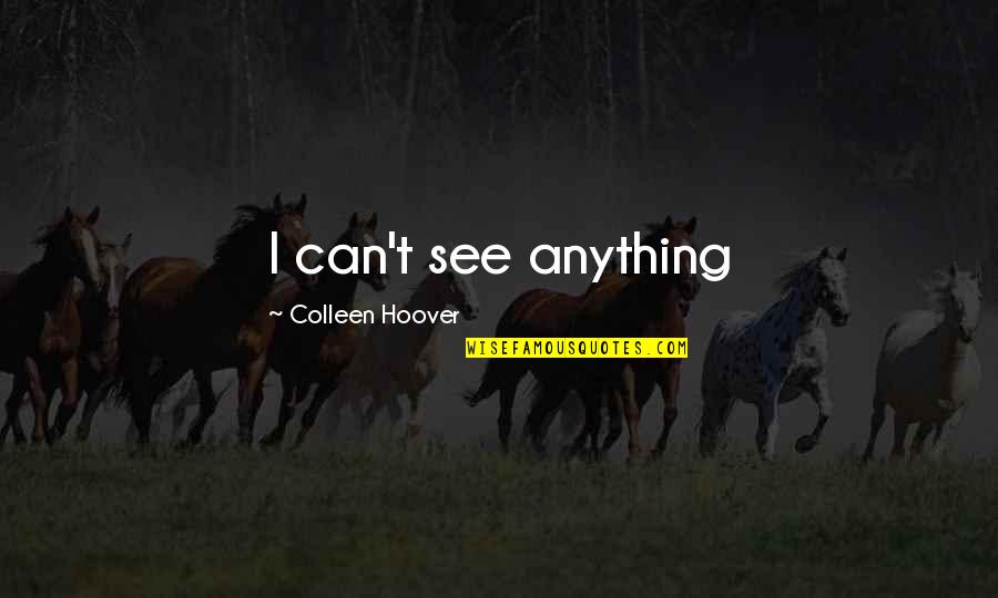 Semaforo Nutricional Quotes By Colleen Hoover: I can't see anything