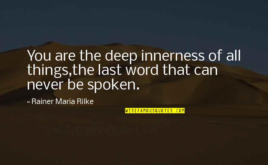 Semail Ne Demek Quotes By Rainer Maria Rilke: You are the deep innerness of all things,the Semail Ne Demek Quotes By Rainer Maria Rilke: You are the deep innerness of all things,the
