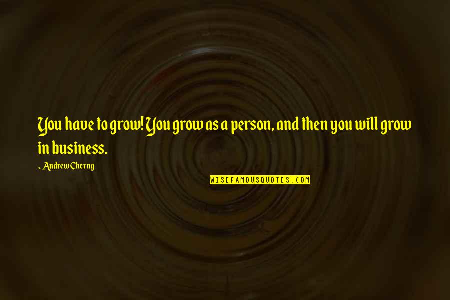 Semaine 2021 Quotes By Andrew Cherng: You have to grow! You grow as a